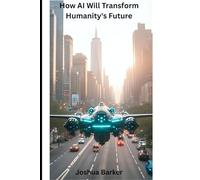 How AI Will Transform Humanity's Future