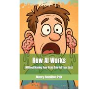 How AI Works: (Without Making Your Brain Drip Out Your Ears)