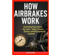 How Airbrakes Work: The Braking Power Behind Big Trucks - Safety, Pressure Systems, and Real Engineering Explained (Series: How Things in Engineering, ... the Hidden Mechanics of the Modern World)