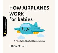 How Airplanes Work for Babies (Tiny Thinkers Academy): A Friendly First Look at Flying Machines (Tiny Thinkers Academy - STEM for Babies)