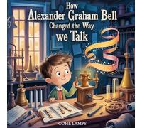 How Alexander Graham Bell Changed the Way We Talk: 1 (Little Heroes of History)