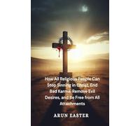 How All Religious People Can Stop Sinning in Christ, End Bad Karma, Remove Evil Desires, and Be Free from All Attachments