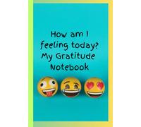 How am I feeling today My Gratitude Notebook: Kids Emotions Book