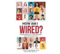 How Am I Wired?: Change Begins With Understanding Why I Am The Way I Am