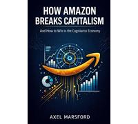 How Amazon Breaks Capitalism: And How to Win in the Cognitarist Economy