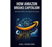 How Amazon Breaks Capitalism: And How to Win in the Cognitarist Economy