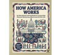 How America Works: An Educational Coloring Book for Kids Ages 8-12 : Discover the Constitution, Government, Elections & Civic Life. ** 250th Anniversary Edition 1776-2026** (Color & Learn)