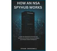 How an NSA Spyhub Works: Inside the Mysterious Fortress that Monitors the World’s Communications and Shapes Global Intelligence (Prime Discovery)