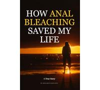 How Anal Bleaching Saved My Life: Funny Gag Gift Notebook for Family, Friends or Coworkers Disguised as a Fake Memoir | Blank Lined Journal for Birthdays & Gift Exchanges | 120 Pages