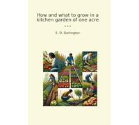 How and what to grow in a kitchen garden of one acre (Classic Books)