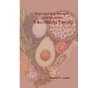 How and Why Women Over 50 Needs Intermittent Fasting: Empowering Health, Keeping Hormonal Balance, Reaching Sustainable Weight Loss, through A Practical Guide and Mindful Path