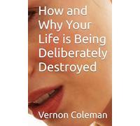 How and Why Your Life is Being Deliberately Destroyed