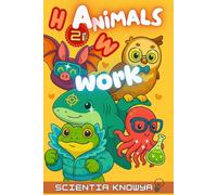 How Animals Work: Discover Nature’s Real Superpowers! Fun Science Facts & Answers for Curious Kids, Smart Teens & Animal Lovers. (How the World Works - The Curious Minds Collection)