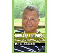 How Are you Papa?: A Year after My Father's Death.