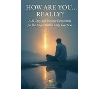 How Are You... Really? A 31-Day and Beyond Devotional for the Silent Battles Only God Sees