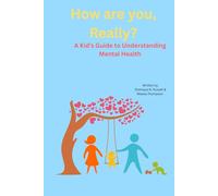 How are you ,Really?: A kid’s guide to understanding mental health. A beautifully illustrated workbook to help children understand emotions.