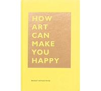 How Art Can Make You Happy: (Art Therapy Books, Art Books, Books about Happiness) (The How Series)