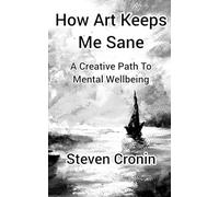 How Art Keeps Me Sane: A Creative Path To Mental Wellbeing