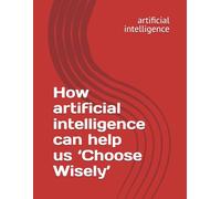How artificial intelligence can help us ‘Choose Wisely’