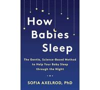 How Babies Sleep: The Gentle, Science-Based Method to Help Your Baby Sleep Through the Night