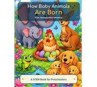 How Baby Animals Are Born: A fun, rhyming science adventure!