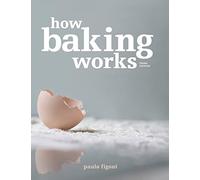 How Baking Works: Exploring the Fundamentals of Baking Science