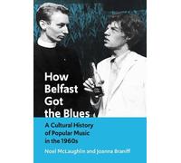How Belfast Got the Blues: A Cultural History of Popular Music in the 1960s