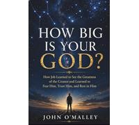 How Big is Your God?: How Job Learned to See the Greatness of the Creator and Learned to Fear Him, Trust Him, and Rest in Him