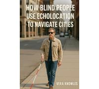 How Blind People Use Echolocation to Navigate Cities