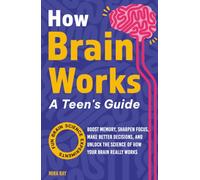 How Brain Works A Teen’s Guide: An interactive neuroscience and psychology handbook that teaches teenagers how to understand, train, and improve the ... Ages 12 to 16 (Hidden Wonders Collection)