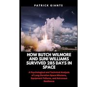 How Butch Wilmore and Suni Williams Survived 285 Days in Space: A Psychological and Technical Analysis of Long-Duration Space Missions, Equipment Failures, and Astronaut Resilience