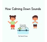 How Calming Down Sounds (Little Lessons: Big Skills for Big Feelings)