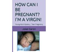 HOW CAN I BE PREGNANT? I'M A VIRGIN!: Young Adult Mystery | Teen Pregnancy