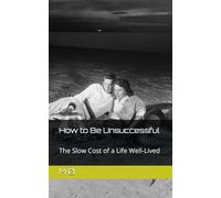 How Can I Be Unsuccessfull: The Slow Cost of a Life Well-Lived