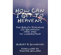How Can I Get to Heaven?: The Bible's Teaching on Salvation-Made Easy to Understand