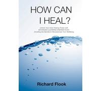 How Can I Heal?: Unlock Your Inner Healing Power with ADVANCED CLEARING ENERGETICS®: Unveiling the Secrets to Revolutionise Your Wellbeing