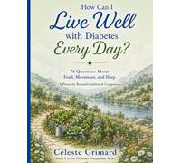 How Can I Live Well with Diabetes Every Day?: 76 Questions About Food, Movement, and Sleep; A Practical, Research-Informed Companion: 2 (Diabetes Companion Series)