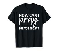 How Can I Pray For You Camiseta