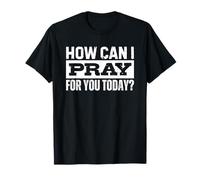 How Can I Pray For You Today Camiseta
