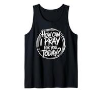 How Can I Pray For You Today Camiseta sin Mangas