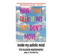 How Can I Talk If My Lips Don't Move?: Inside My Autistic Mind