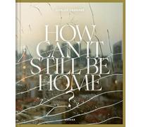How Can It Still Be Home?: How Can It Still Be Home?