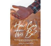 How Can This Be?: This story is a gift. He who has eyes let him see. He who has ears let him hear.