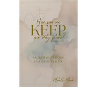 How Can We Keep Our Way Pure? (Sacred Questions from the Psalms)