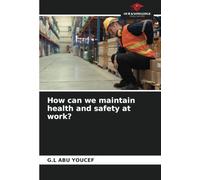 How can we maintain health and safety at work?