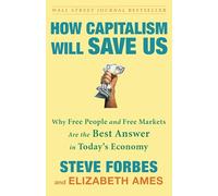 How Capitalism Will Save Us: Why Free People and Free Markets Are the Best Answer in Today's Economy