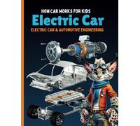 How Car Works for kids: Electric Car and Automotive Engineering Book for Kids that explain how car engines and electric motors work