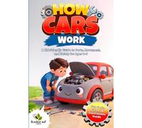 How Cars Work: A Kid-Friendly Guide to Parts, Movement, and Safety for Ages 6-9