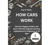How Cars Work:: Discover Engines, Brakes, and Gears with Fun Diagrams and Easy Explanations for Beginners of All Ages