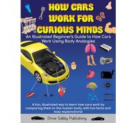 How Cars Work for Curious Minds: An Illustrated Beginner's Guide to How Cars Work Using Body Analogies